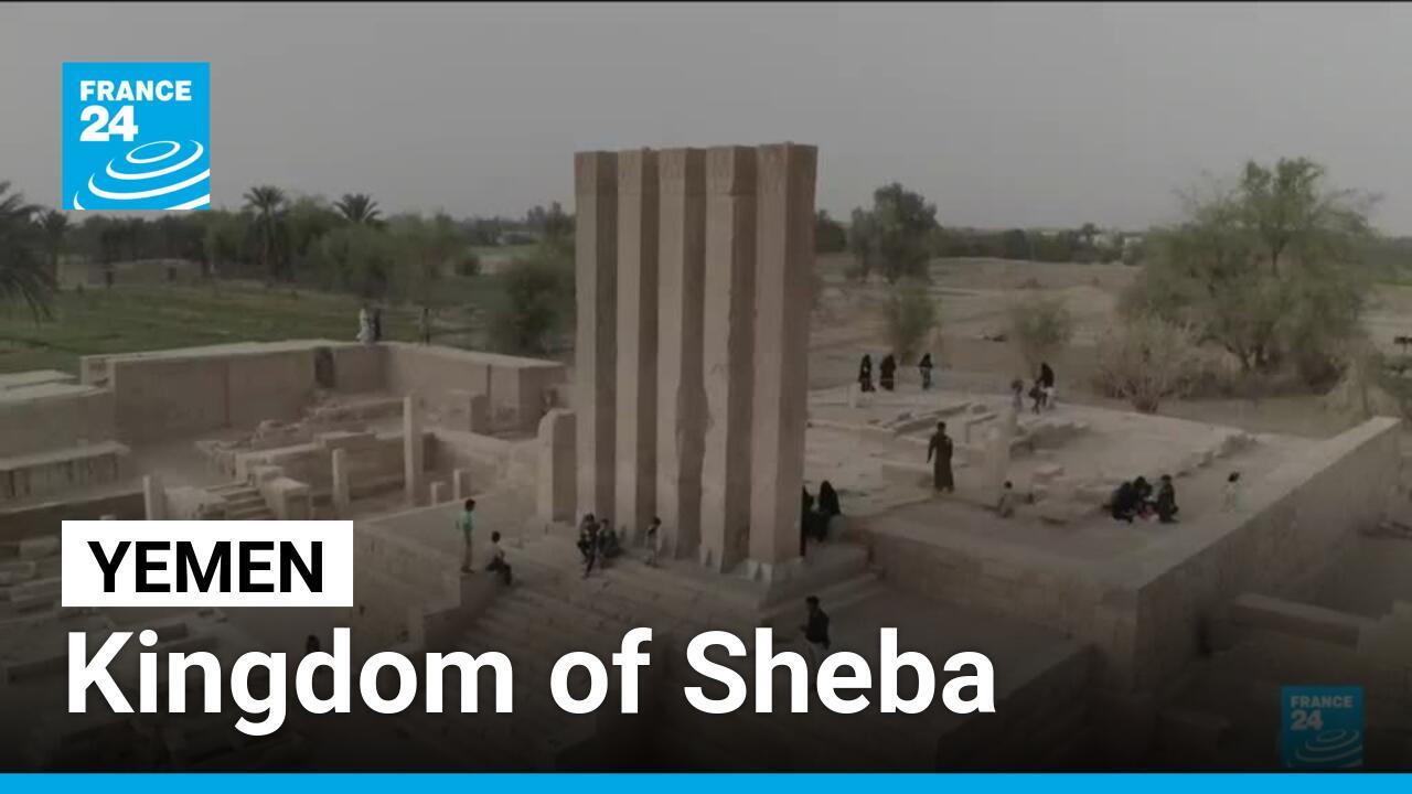 Remains of Yemen's ancient Kingdom of Sheba threatened by war France 24